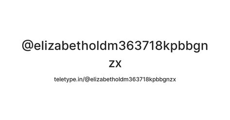 @elizabetholdm363718kpbbgnzx — Teletype
