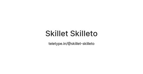 Skillet Skilleto — Teletype
