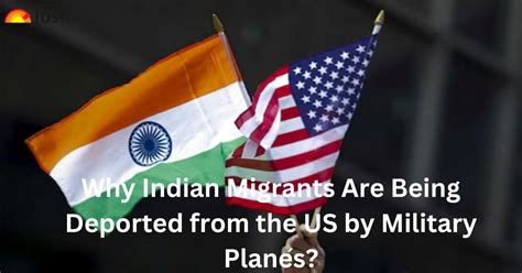 Why Indian Migrants Are Being Deported from the US by Military Planes ...
