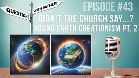 Didn’t the Church Say…? Young Earth Creationism Pt. 2 – Questions with ...
