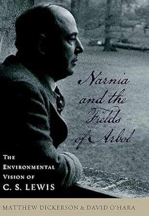 Narnia and the Fields of Arbol: The Environmental Vision of C.S. Lewis ...