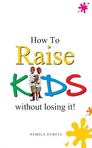 How to Raise Kids Without Loosing it eBook : Evbota, Pamela: Amazon.in ...