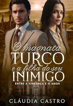O Magnata Turco e a Filha do seu Inimigo: Entre a Vingança e o Amor ...