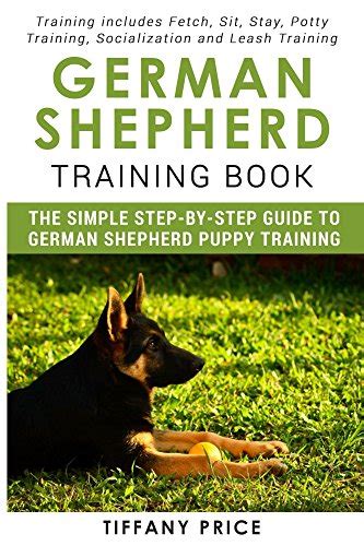 German Shepherd Training Book: The Simple Step-by-step Guide to German ...