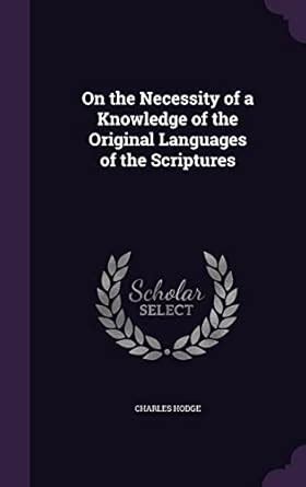 Buy On the Necessity of a Knowledge of the Original Languages of the ...
