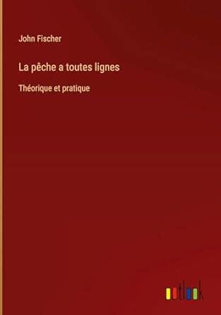 Buy La pche a toutes lignes: Thorique et pratique Book Online at Low ...