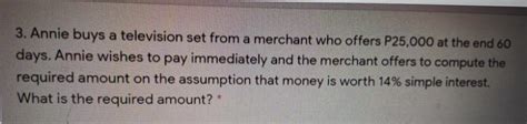 Solved: Annie buys a television set from a merchant who offers P25,000 ...