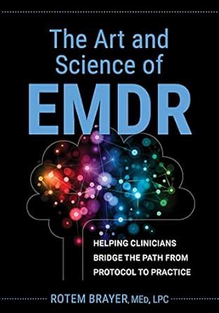 The Art and Science of EMDR: Helping Clinicians Bridge the Path from ...