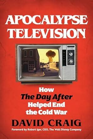 Apocalypse Television: How The Day After Helped End the Cold War eBook ...
