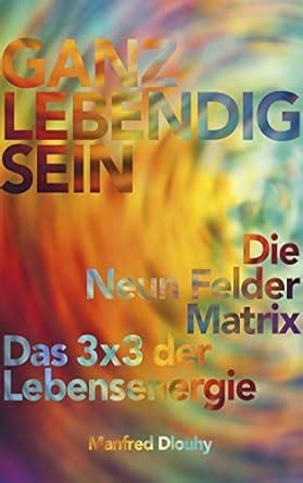 GANZ LEBENDIG SEIN: Die 9-Felder-Matrix – Das 3x3 der Lebensenergie ...