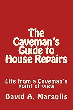 The Caveman's Guide to House Repairs: Life from a caveman's point of ...