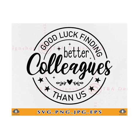 Good Luck Finding Better Colleagues Than Us, Colleague SVG, | Inspire Uplift