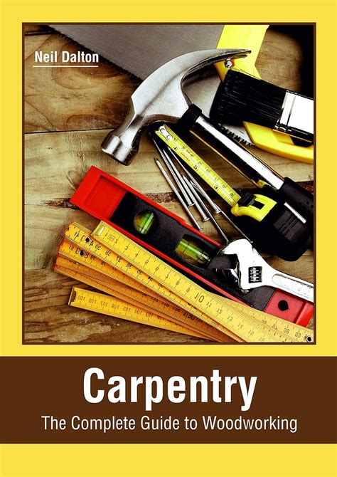 Buy Carpentry: The Complete Guide to Woodworking Book Online at Low ...