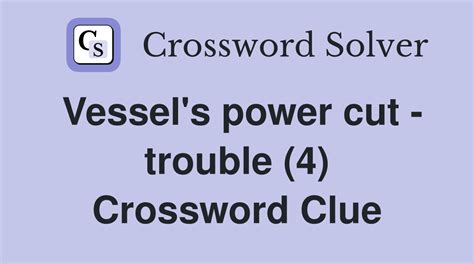 Vessel's power cut - trouble (4) - Crossword Clue Answers - Crossword ...