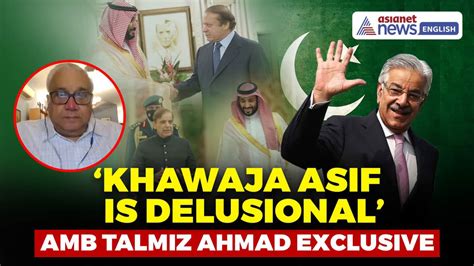 'Khawaja Asif is Delusional': Ex-Envoy Talmiz Ahmad Drops Truth Bomb on ...