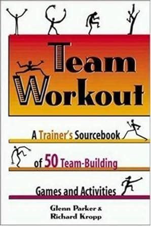 Buy Team Workout: A Trainer's Sourcebook of 50 Team-Building Games and ...