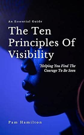 The Ten Principles of Visibility: Helping You Find The Courage To Be ...
