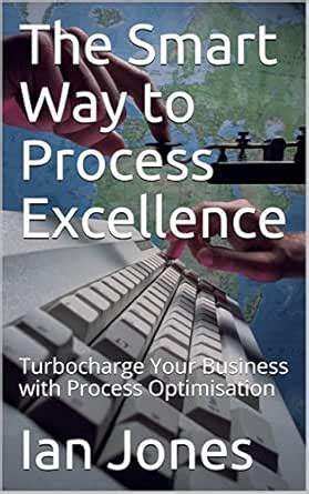 The Smart Way to Process Excellence : Turbocharge Your Business with ...