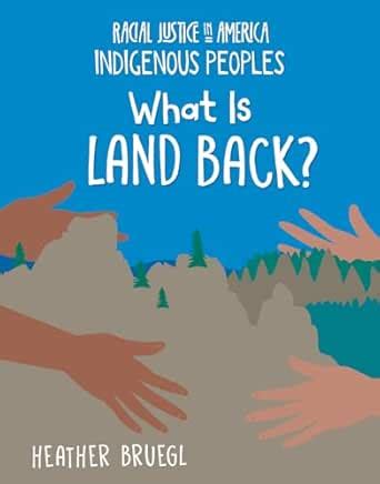 What Is Land Back? (21st Century Skills Library: Racial Justice in ...