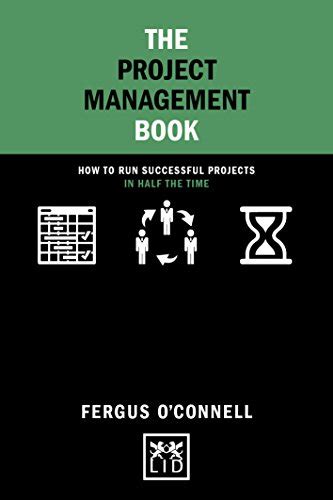 The Project Management Book: How to run successful projects in half the ...