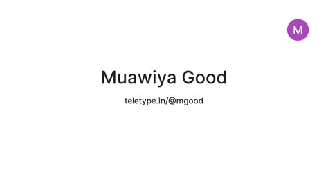 Muawiya Good — Teletype