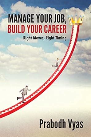 Manage Your Job, Build Your Career: Right Moves, Right Timing eBook ...