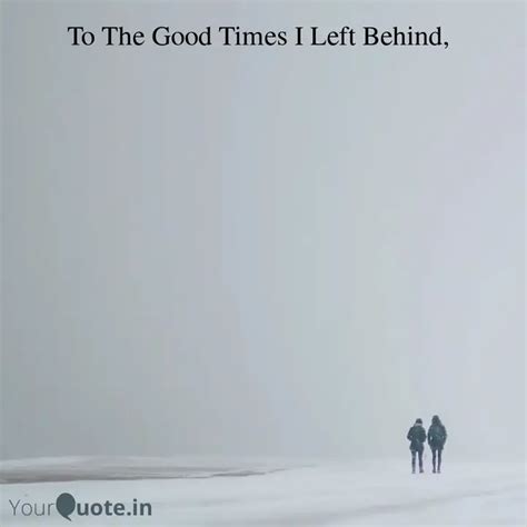 To The Good Times I Left ... | Quotes & Writings by YourQuote Baba ...