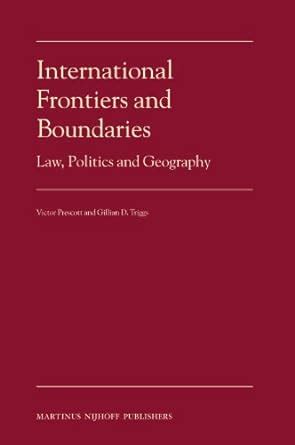 Buy International Frontiers and Boundaries: Law, Politics and Geography ...