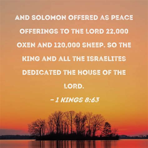 1 Kings 8:63 And Solomon offered as peace offerings to the LORD 22,000 ...