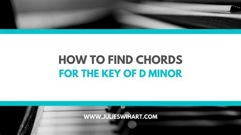How to Play Piano Chords in D Minor – Julie Swihart