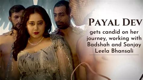 Payal Dev: When Badshah comes on the screen we just can't see anything ...