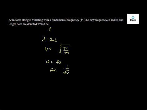 A uniform string is vibrating with a fundamental frequency ' f '. The ...