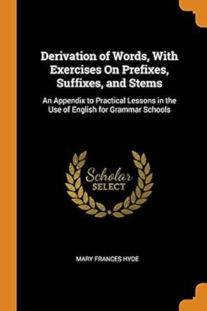 Buy Derivation of Words, with Exercises on Prefixes, Suffixes, and ...