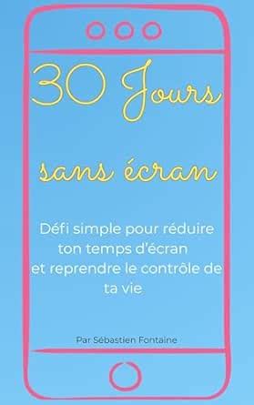 30 jours sans écran: Défi simple pour réduire ton temps d’écran et ...