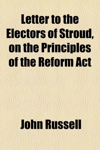 Letter to the Electors of Stroud, on the Principles of the Reform Act ...