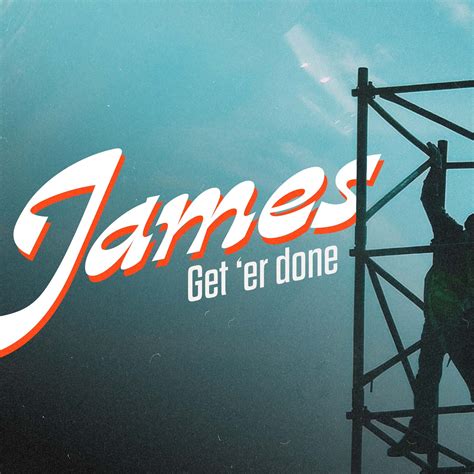 James: Get 'Er Done