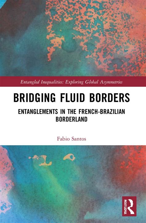 Buy Bridging Fluid Borders: Entanglements in the French-Brazilian ...