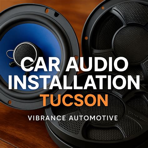 Top Car Audio Installation in Tucson by Vibrance