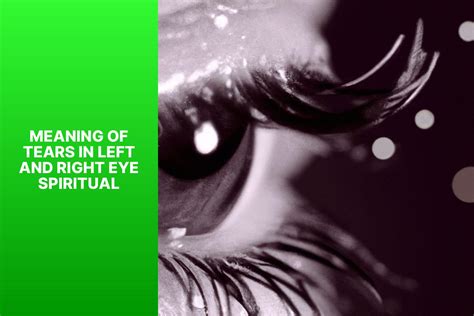 Exploring the Spiritual Meaning of Tears in Left and Right Eye | Spirituality Shepherd