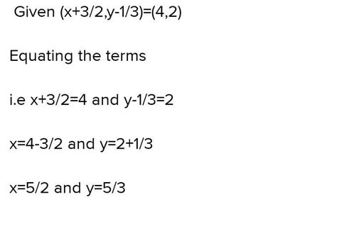 If( x+3÷2,y-1÷3)=(4,2find the value of xand y - Brainly.in