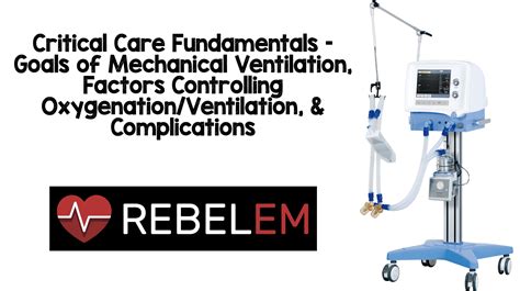 Critical Care Fundamentals: Basics of Mechanical Ventilation Part 1 - REBEL EM - Emergency ...