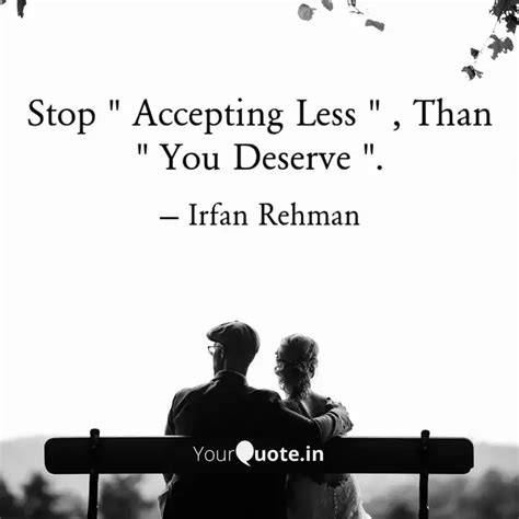 Stop " Accepting Less " ,... | Quotes & Writings by Irf★n Rehm★n ...