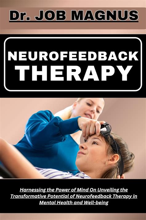NEUROFEEDBACK THERAPY: Harnessing the Power of Mind On Unveiling the ...