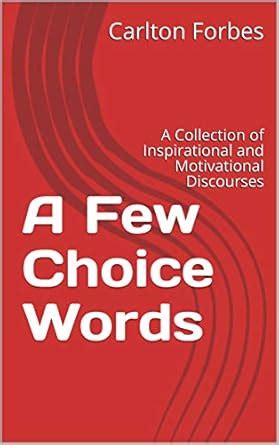 A Few Choice Words: A Collection of Inspirational and Motivational ...