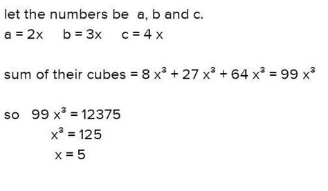 3 numbers are in a ratio 2:3:4. Sum of their cubes is 12375. Find the ...