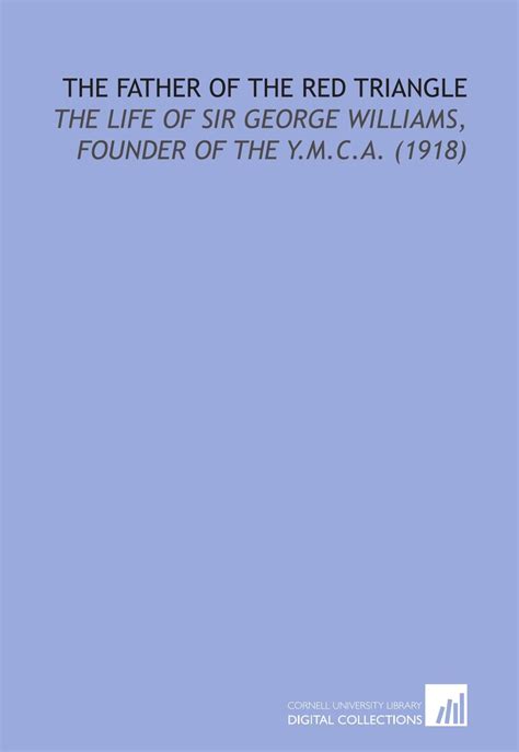 The Father of the Red Triangle: The Life of Sir George Williams ...
