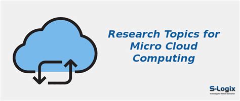 Best Micro Cloud Computing Research Topics for PHD | S-Logix