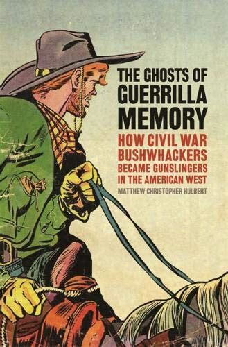 Buy The Ghosts of Guerrilla Memory: How Civil War Bushwhackers Became ...