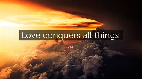 Virgil Quote: "Love conquers all things."