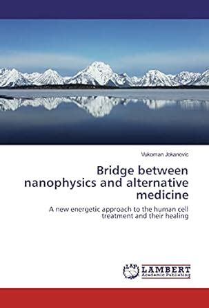 Bridge between nanophysics and alternative medicine: A new energetic ...